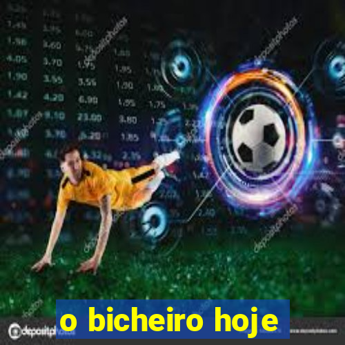 o bicheiro hoje